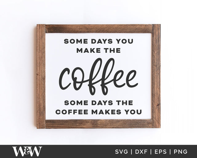 Some Days The Coffee Makes You SVG | Kitchen Sign SVG SVG Wood And Walt 