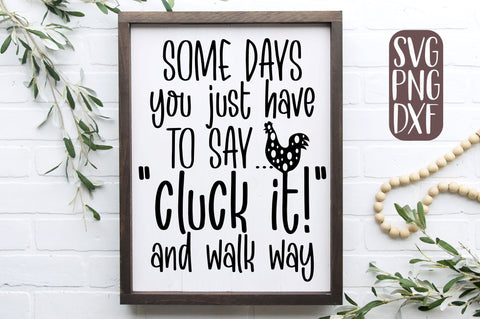 Some Days You Just Have To Say Cluck It SVG | Funny Farmhouse SVG SVG RedFoxDesignsUS 