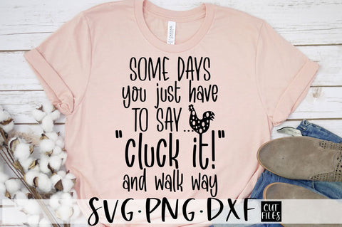 Some Days You Just Have To Say Cluck It SVG | Funny Farmhouse SVG SVG RedFoxDesignsUS 