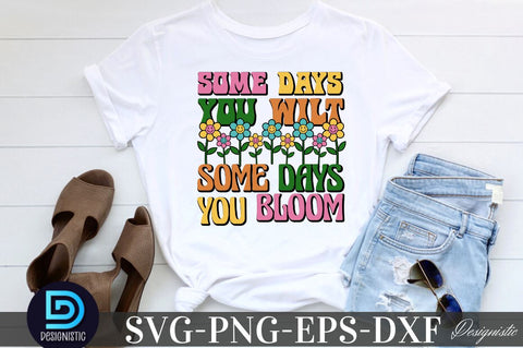 Some days you wilt some days you bloom, Motivational Quotes SVG SVG DESIGNISTIC 