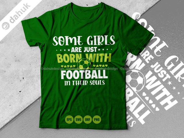 Some girls are just born with football in their souls shirt SVG, Cut file, for silhouette, svg, clipart cricut design space, vinyl cut files SVG dahukdesign 