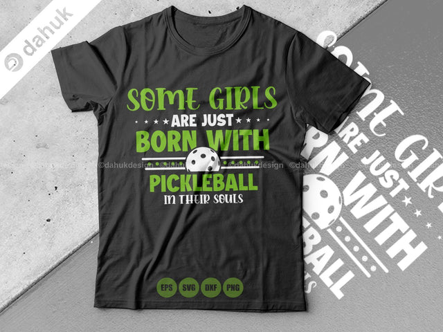 Some girls are just born with Pickleball in their souls shirt SVG, Cut file, for silhouette, clipart cricut design space, vinyl cut files SVG dahukdesign 