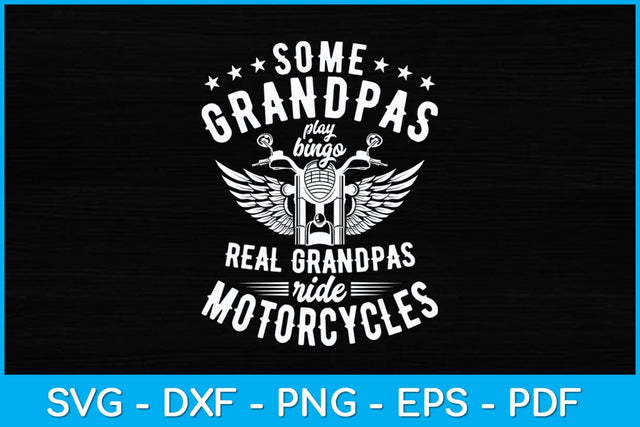 Some Grandpas Play Bingo Real Grandpas Ride Motorcycles Svg Design SVG artprintfile 