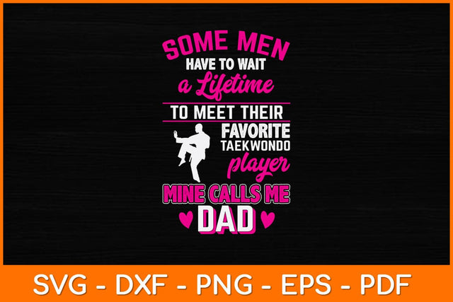 Some Men Have To Wait A Lifetime To Meet Their Favorite Taekwondo Svg Design SVG artprintfile 