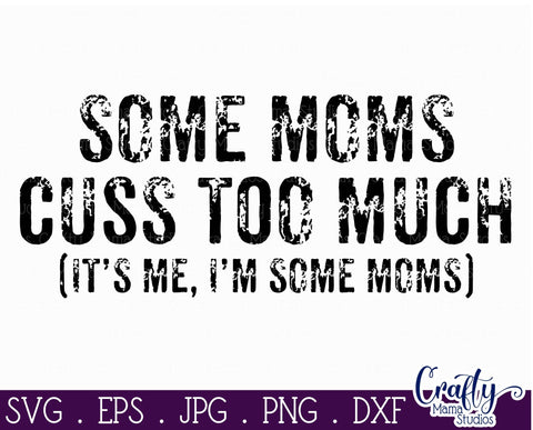 Some Moms Cuss Too Much Svg - Funny Mom Svg - Mom Life Svg SVG Crafty Mama Studios 