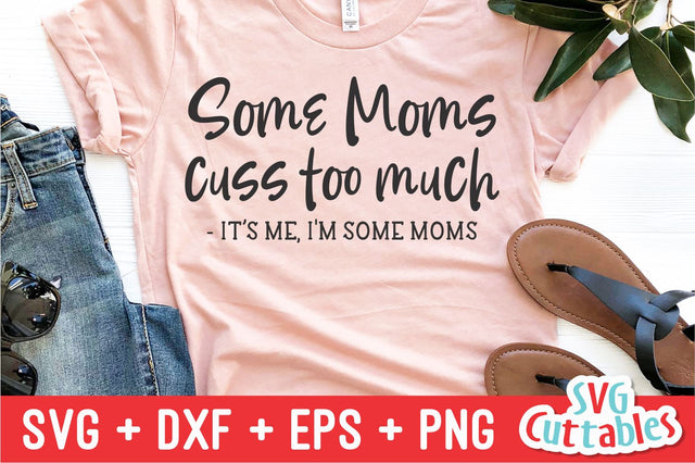 Some Moms Cuss Too Much svg - Mom Cut File - svg - dxf - eps - png - Funny Mom svg - Mothers Day - Silhouette - Cricut - Digital File SVG Svg Cuttables 