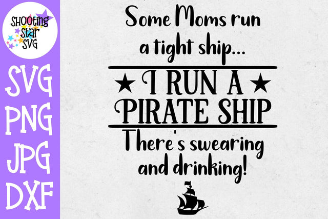 Some Moms Run a Pirate Ship SVG - Funny Mom SVG SVG ShootingStarSVG 