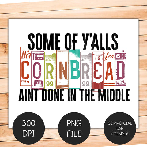 Some of Y'alls Cornbread Aint Done In The Middle Sublimation Digital Design Sublimation Coffee and Chaos 