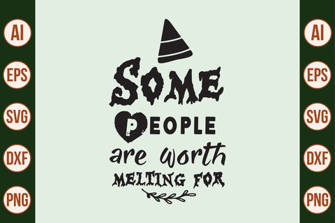 Some people are worth melting for SVG SVG nirmal108roy 