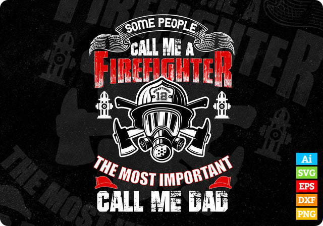 Some People Call Me A Firefighter The Most Important Call Me Dad Svg Cut Files SVG DesignDestine 