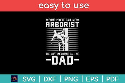 Some People Call Me Arborist The Most Important Call Me Dad Svg Design SVG artprintfile 