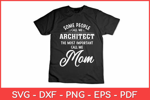 Some People Call Me Architect The Most Important Call Me Mom Svg Design SVG artprintfile 