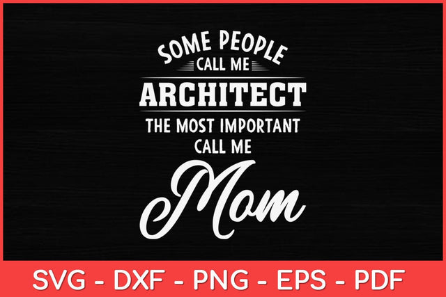 Some People Call Me Architect The Most Important Call Me Mom Svg Design SVG artprintfile 