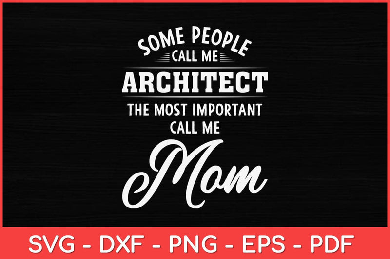 Some People Call Me Architect The Most Important Call Me Mom Svg Design SVG artprintfile 