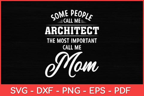 Some People Call Me Architect The Most Important Call Me Mom Svg Design SVG artprintfile 