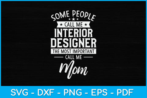 Some People Call Me Interior Designer Call Me Mom Svg Design SVG artprintfile 