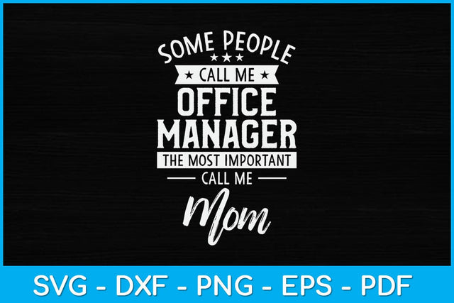 Some People Call Me Office Manager The Most Important Call Me Mom Svg SVG artprintfile 