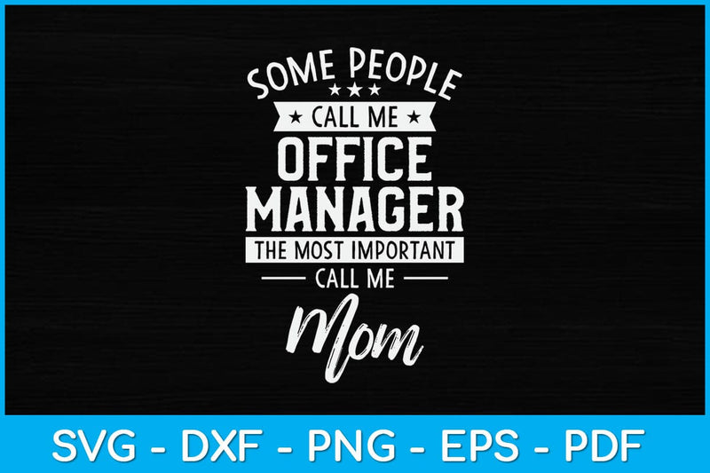 Some People Call Me Office Manager The Most Important Call Me Mom Svg SVG artprintfile 