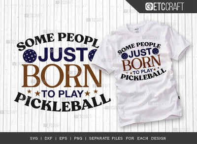 Some People Just Born To Play Pickleball SVG Cut File, Pickleball Svg, Sports Svg, Pickleball Game Svg, Pickleball Quotes, ETC T00225 SVG ETC Craft 