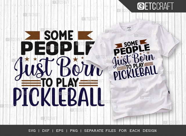 Some People Just Born To Play Pickleball SVG Cut File, Pickleball Svg, Sports Svg, Pickleball Game Svg, Pickleball Quotes, ETC T00225 SVG ETC Craft 