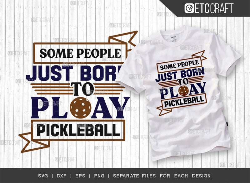 Some People Just Born To Play Pickleball SVG Cut File, Pickleball Svg, Sports Svg, Pickleball Game Svg, Pickleball Quotes, ETC T00225 SVG ETC Craft 