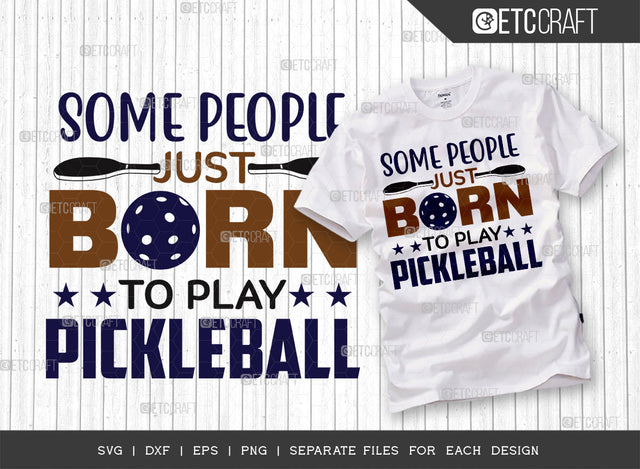 Some People Just Born To Play Pickleball SVG Cut File, Pickleball Svg, Sports Svg, Pickleball Game Svg, Pickleball Quotes, ETC T00225 SVG ETC Craft 