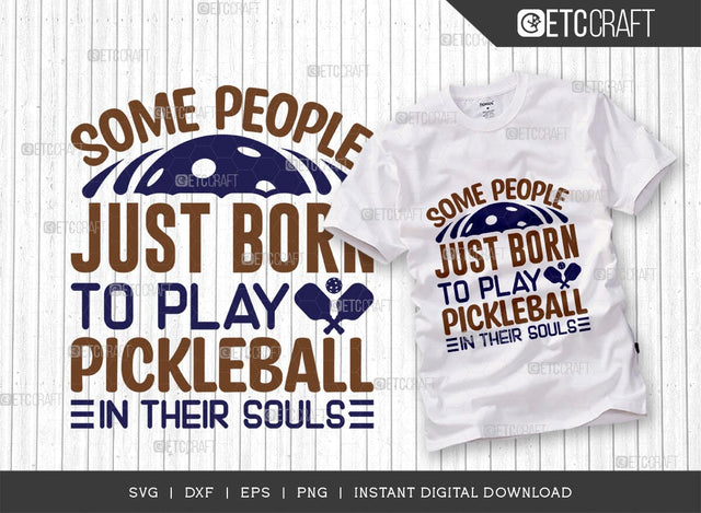 Some People Just Born To Play Pickleball SVG Cut File, Pickleball Svg, Sports Svg, Pickleball Game Svg, Pickleball Quotes, TG 01397 SVG ETC Craft 