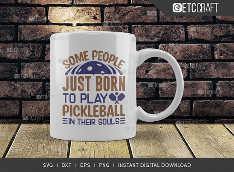 Some People Just Born To Play Pickleball SVG Cut File, Pickleball Svg, Sports Svg, Pickleball Game Svg, Pickleball Quotes, TG 01397 SVG ETC Craft 