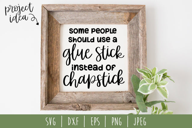 Some People Should Use a Gluestick Instead of Chapstick SVG SavoringSurprises 