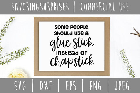 Some People Should Use a Gluestick Instead of Chapstick SVG SavoringSurprises 