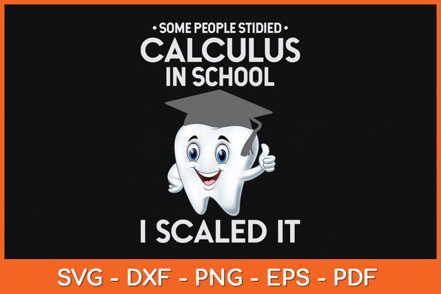 Some People Stidied Calculus In School I Scaled It Funny Dental Svg Design SVG artprintfile 
