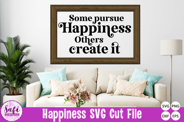 Some Pursue Happiness, Others Create It SVG SVG Safi Design 