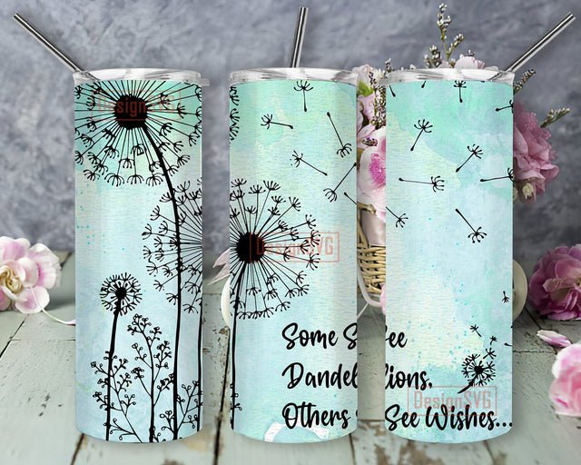 Some See Dandelions, Others See Wishes 20oz Skinny Tumbler Png, Dandelion Tumbler, Flower Tumbler, Inspirational Tumbler Dandelion Sublimation DesignSVG 
