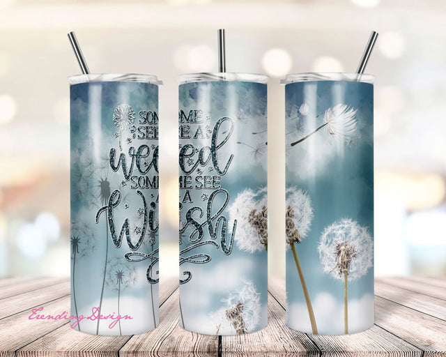 Some See Dandelions, Others See Wishes, 20oz Tumbler Digital Download, Sublimation | Waterslide Sublimation TrendingDesign 