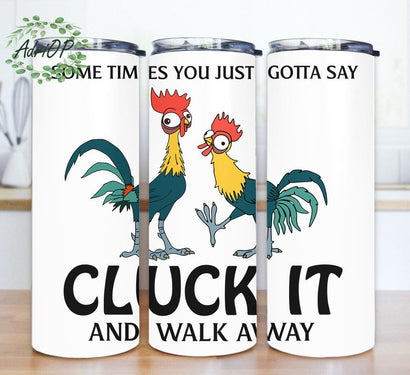 Some Times You Just Gotta Say Cluck It And Walk Away Tumbler Design, Funny Chicken 20oz Skinny Tumbler, Rooster Tumbler Png, Animal Farm Sublimation Design, Digital Download Sublimation AdriOP 