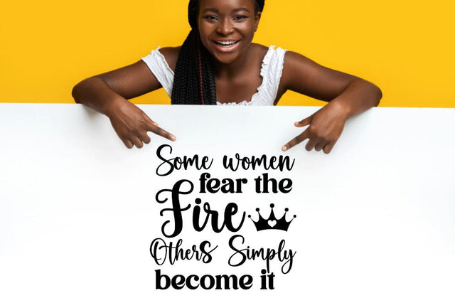 Some women fear the fire others simply become it SVG SVG DESIGNISTIC 