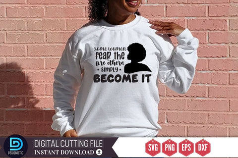 Some women fear the fire others simply become it SVG SVG DESIGNISTIC 