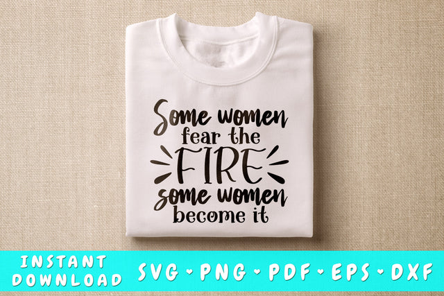 Some Women Fear The Fire Some Women Become It SVG SVG HappyDesignStudio 