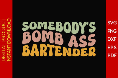 Somebody's Bomb Ass Bartender SVG PNG PDF Cut File SVG Creativedesigntee 