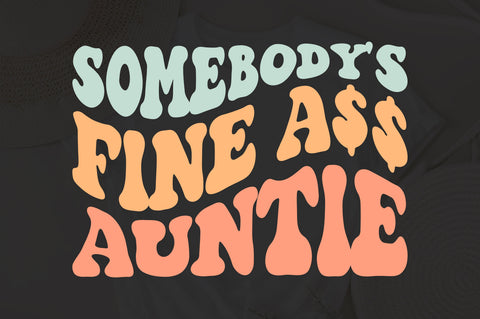Somebody's Fine Ass Auntie Wavy Svg Cool Auntie Svg, Auntie Svg, Auntie Life Svg, Best Aunt Svg, Png Pdf, Auntie Gift svg, Wavy Stacked Svg SVG Fauz 