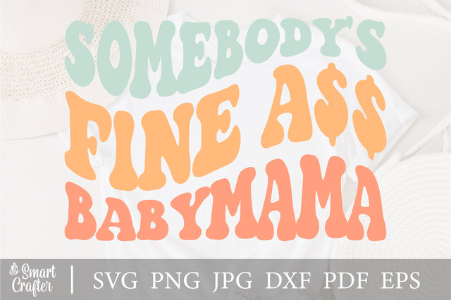 Somebody's fine ass baby mama svg, Baby Mama svg, Fine Ass Mama svg for sweatshirt, Funny shirt for Wife, Trendy Wavy Text svg, Instant Download SVG Fauz 