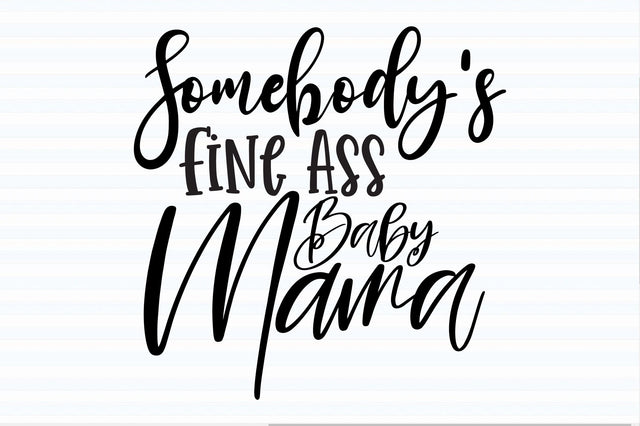 Somebody's Fine Ass Baby Mama svg SVG orpitasn 
