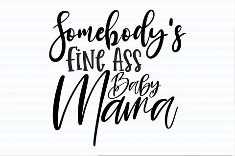Somebody's Fine Ass Baby Mama svg SVG orpitasn 