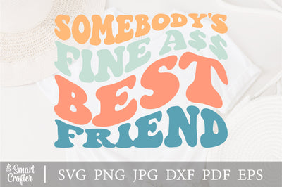Somebody's Fine Ass Best Friend Svg, Funny Friend Shirt, Friend Svg, Funny Friend Svg, Bestie Svg, Bestfriend Shirt Svg, Wavy Stacked Svg SVG Fauz 