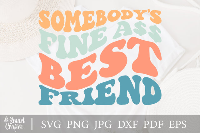 Somebody's Fine Ass Best Friend Svg, Funny Friend Shirt, Friend Svg, Funny Friend Svg, Bestie Svg, Bestfriend Shirt Svg, Wavy Stacked Svg SVG Fauz 