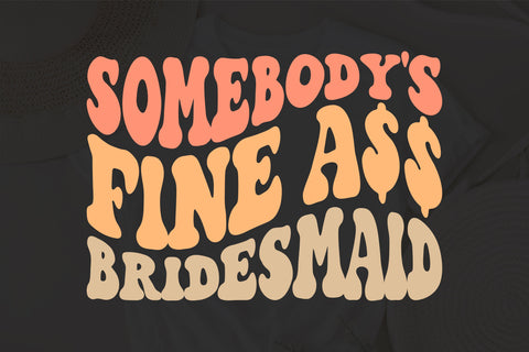 Somebody's Fine Ass Bridesmaid svg, Wife svg, Fine Ass Wife svg for sweatshirt, Funny shirt for Spouse, Trendy Wavy Text svg, Married Life SVG Fauz 