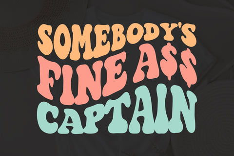 Somebody's Fine Ass Captain avg, Motivational Svg, Funny Svg, Mom Svg, Strong Women Svg, Women T-Shirt Svg, Wavy Stacked Svg, Silhouette Cricut SVG Fauz 