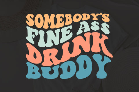 Somebody's Fine Ass Drink Buddy svg, Motivational Svg , Drink Buddy Svg, Wavy Stacked Svg ,For Cricut ,Digital SVG Fauz 