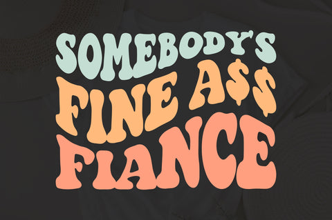 Somebody's Fine Ass Fiancee svg, Funny Engagement svg, Retro Boho Funny Fiancee svg, Gift for Fiancee, Funny Fiancee Sweat SVG Fauz 