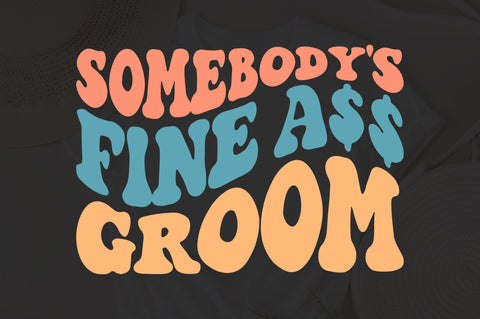 Somebody's Fine Ass Groom svg, Fiance svg, Fine Ass svg for sweatshirt, Funny Engagement shirt for him, Trendy Wavy Text, Instant Download SVG Fauz 